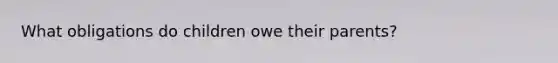 What obligations do children owe their parents?