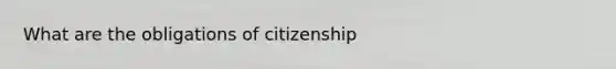 What are the obligations of citizenship