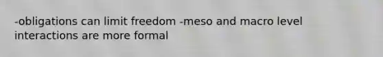 -obligations can limit freedom -meso and macro level interactions are more formal