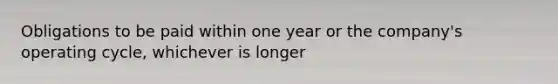 Obligations to be paid within one year or the company's operating cycle, whichever is longer