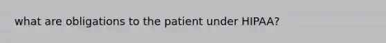 what are obligations to the patient under HIPAA?