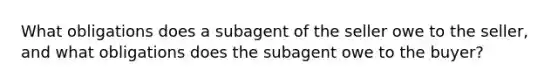 What obligations does a subagent of the seller owe to the seller, and what obligations does the subagent owe to the buyer?