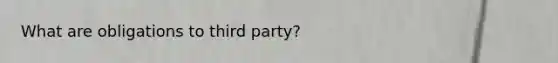 What are obligations to third party?