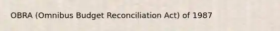 OBRA (Omnibus Budget Reconciliation Act) of 1987