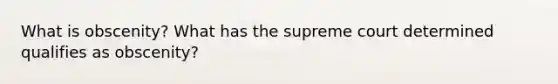 What is obscenity? What has the supreme court determined qualifies as obscenity?