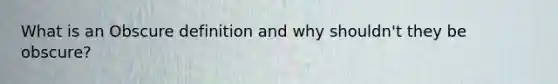 What is an Obscure definition and why shouldn't they be obscure?