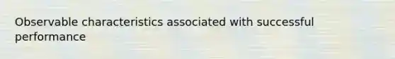 Observable characteristics associated with successful performance