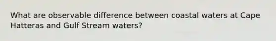 What are observable difference between coastal waters at Cape Hatteras and Gulf Stream waters?