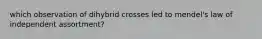 which observation of dihybrid crosses led to mendel's law of independent assortment?