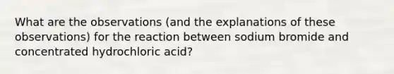 What are the observations (and the explanations of these observations) for the reaction between sodium bromide and concentrated hydrochloric acid?