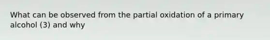 What can be observed from the partial oxidation of a primary alcohol (3) and why