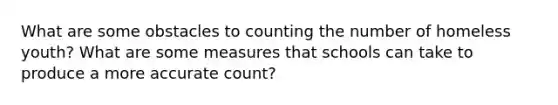 What are some obstacles to counting the number of homeless youth? What are some measures that schools can take to produce a more accurate count?