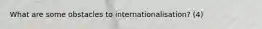 What are some obstacles to internationalisation? (4)