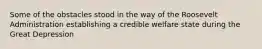 Some of the obstacles stood in the way of the Roosevelt Administration establishing a credible welfare state during the Great Depression