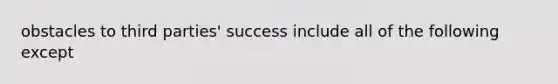 obstacles to third parties' success include all of the following except