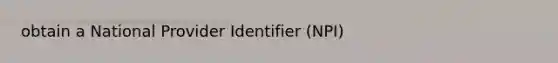 obtain a National Provider Identifier (NPI)