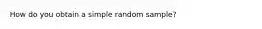 How do you obtain a simple random sample?