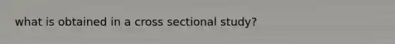 what is obtained in a cross sectional study?