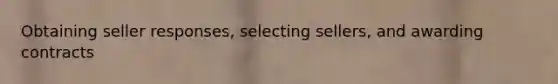 Obtaining seller responses, selecting sellers, and awarding contracts