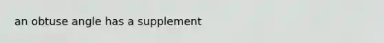 an obtuse angle has a supplement