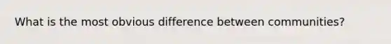 What is the most obvious difference between communities?