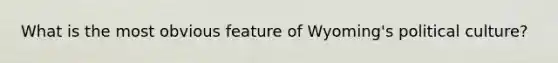 What is the most obvious feature of Wyoming's political culture?