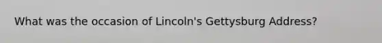 What was the occasion of Lincoln's Gettysburg Address?