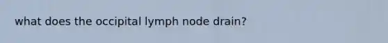 what does the occipital lymph node drain?