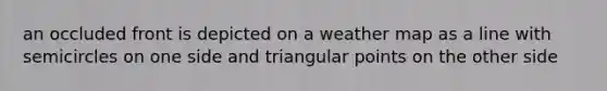 an occluded front is depicted on a weather map as a line with semicircles on one side and triangular points on the other side