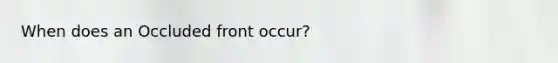 When does an Occluded front occur?