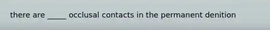 there are _____ occlusal contacts in the permanent denition