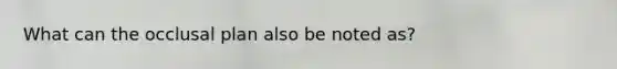 What can the occlusal plan also be noted as?