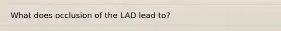 What does occlusion of the LAD lead to?