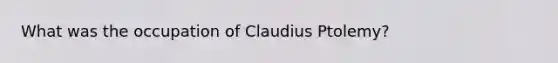 What was the occupation of Claudius Ptolemy?