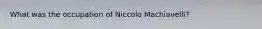 What was the occupation of Niccolo Machiavelli?