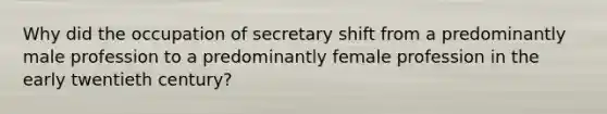 Why did the occupation of secretary shift from a predominantly male profession to a predominantly female profession in the early twentieth century?