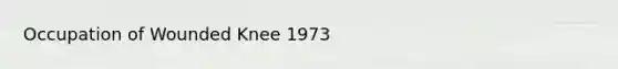 Occupation of Wounded Knee 1973