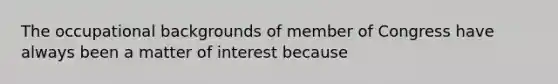 The occupational backgrounds of member of Congress have always been a matter of interest because