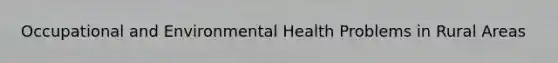 Occupational and Environmental Health Problems in Rural Areas