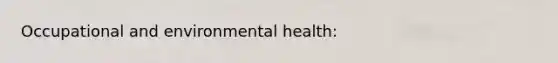 Occupational and environmental health: