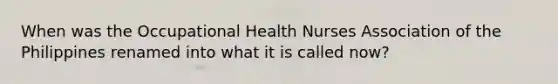 When was the Occupational Health Nurses Association of the Philippines renamed into what it is called now?