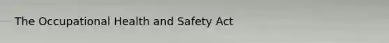 The Occupational Health and Safety Act