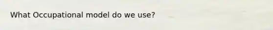 What Occupational model do we use?