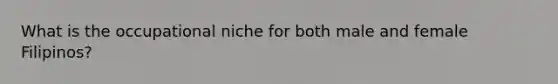 What is the occupational niche for both male and female Filipinos?