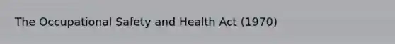 The Occupational Safety and Health Act (1970)