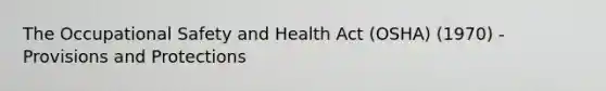 The Occupational Safety and Health Act (OSHA) (1970) - Provisions and Protections