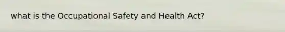 what is the Occupational Safety and Health Act?