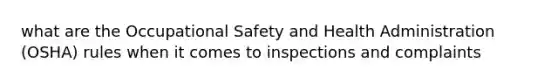 what are the Occupational Safety and Health Administration (OSHA) rules when it comes to inspections and complaints