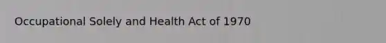 Occupational Solely and Health Act of 1970