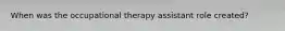 When was the occupational therapy assistant role created?